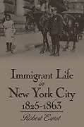 Kartonierter Einband Immigrant Life in New York City, 1825-1863 von Robert Ernst