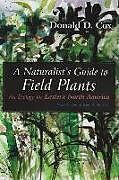 Couverture cartonnée A Naturalist's Guide to Field Plants de Donald D Cox