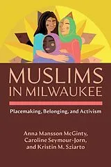 Kartonierter Einband Muslims in Milwaukee von Anna Mansson McGinty, Caroline Seymour-Jorn, Kristin M. Sziarto