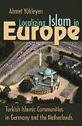 Livre Relié Localizing Islam in Europe de Ahmet Yükleyen