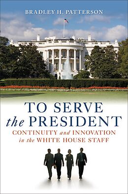 eBook (epub) To Serve the President de Bradley H. Patterson