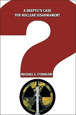 E-Book (pdf) A Skeptic's Case for Nuclear Disarmament von Michael E. O'Hanlon