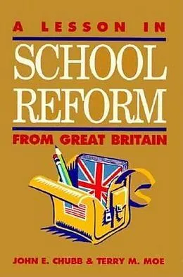 E-Book (epub) A Lesson in School Reform from Great Britain von John E. Chubb, Terry M. Moe