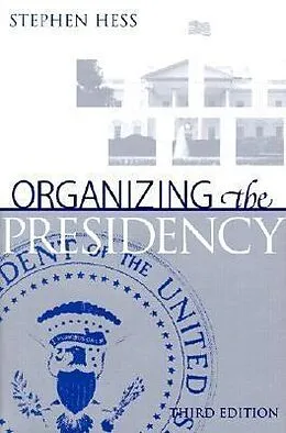 E-Book (pdf) Organizing the Presidency von Stephen Hess