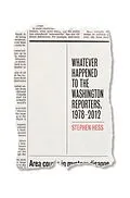 E-Book (epub) Whatever Happened to the Washington Reporters, 1978-2012 von Stephen Hess
