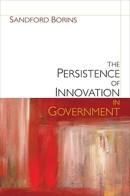 E-Book (epub) The Persistence of Innovation in Government von Sandford F. Borins