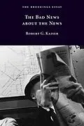 E-Book (epub) The Bad News about the News von Robert G. Kaiser