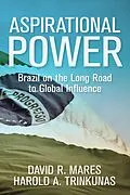 E-Book (epub) Aspirational Power von David R. Mares, Harold A. Trinkunas