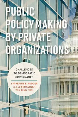 E-Book (epub) Public Policymaking by Private Organizations von Catherine E. Rudder, A. Lee Fritschler, Yon Jung Choi