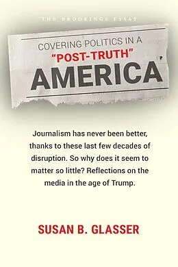 E-Book (epub) Covering Politics in a "Post-Truth" America von Susan B. Glasser