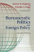 E-Book (epub) Bureaucratic Politics and Foreign Policy von Morton H. Halperin, Priscilla Clapp