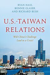 Couverture cartonnée U.S.-Taiwan Relations de Ryan Hass, Bonnie Glaser, Bush Richard