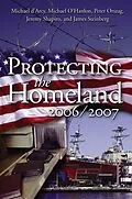 E-Book (pdf) Protecting the Homeland 2006/2007 von Michael D'Arcy, Michael E. O'Hanlon, Peter R. Orszag