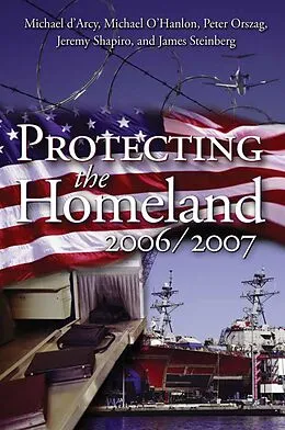 E-Book (pdf) Protecting the Homeland 2006/2007 von Michael D'Arcy, Michael E. O'Hanlon, Peter R. Orszag