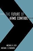 Couverture cartonnée The Future of Arms Control de Michael A. Levi, Michael E. O'Hanlon