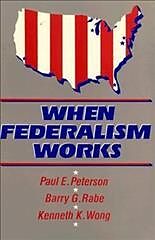Kartonierter Einband When Federalism Works von Paul E. Peterson, Barry G. Rabe, Kenneth K. Wong