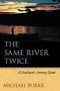 Couverture cartonnée The Same River Twice: A Boatman's Journey Home de Michael Burke