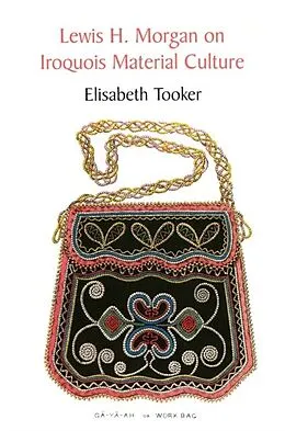 E-Book (pdf) Lewis H. Morgan on Iroquois Material Culture von Elisabeth Tooker