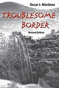 E-Book (epub) Troublesome Border, Revised Edition von Oscar J. Martinez