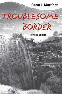 E-Book (epub) Troublesome Border, Revised Edition von Oscar J. Martinez
