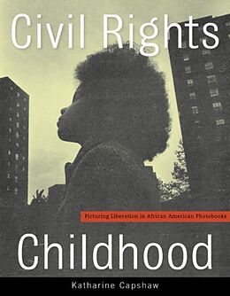 Couverture cartonnée Civil Rights Childhood: Picturing Liberation in African American Photobooks de Katharine Capshaw