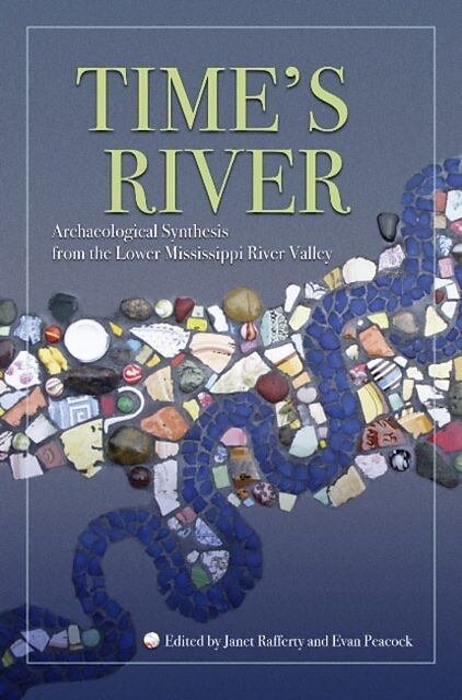 Time's River: Archaeological Syntheses from the Lower Mississippi Valley