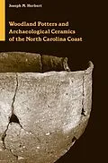 E-Book (epub) Woodland Potters and Archaeological Ceramics of the North Carolina Coast von Joseph M. Herbert