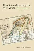 E-Book (epub) Conflict and Carnage in Yucatan von Douglas W. Richmond