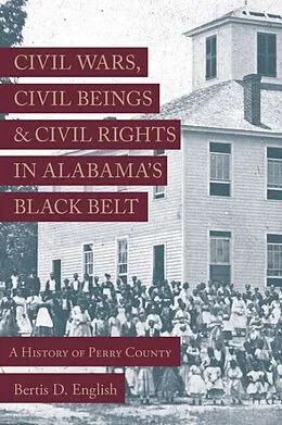 E-Book (epub) Civil Wars, Civil Beings, and Civil Rights in Alabama's Black Belt von Bertis D. English