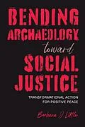 E-Book (epub) Bending Archaeology toward Social Justice von Barbara J. Little