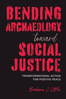 E-Book (epub) Bending Archaeology toward Social Justice von Barbara J. Little