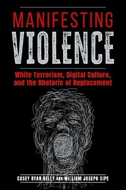 E-Book (epub) Manifesting Violence von Casey Ryan Kelly, William Joseph Sipe