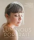 E-Book (epub) The Luminous Portrait von Elizabeth Messina, Jacqueline Tobin