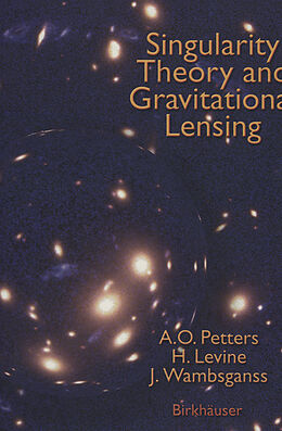 Fester Einband Singularity Theory and Gravitational Lensing von Arlie O. Petters, Joachim Wambsganss, Harold Levine