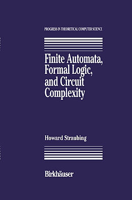 Livre Relié Finite Automata, Formal Logic, and Circuit Complexity de Howard Straubing