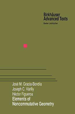 Fester Einband Elements of Noncommutative Geometry von Jose M. Gracia-Bondia, Hector Figueroa, Joseph C. Varilly