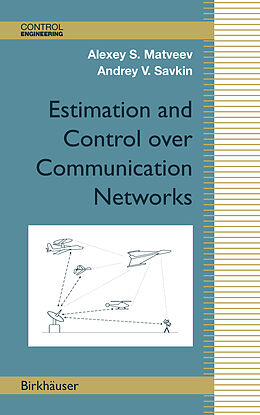 Livre Relié Estimation and Control over Communication Networks de Andrey V. Savkin, Alexey S. Matveev