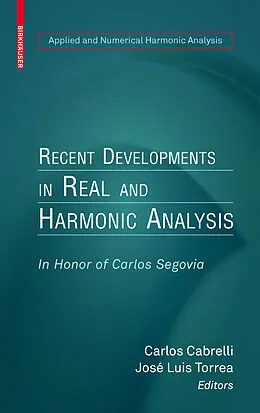 E-Book (pdf) Recent Developments in Real and Harmonic Analysis von Carlos Cabrelli, Jose Luis Torrea