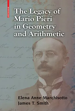 E-Book (pdf) The Legacy of Mario Pieri in Geometry and Arithmetic von Elena Anne Marchisotto, James T. Smith