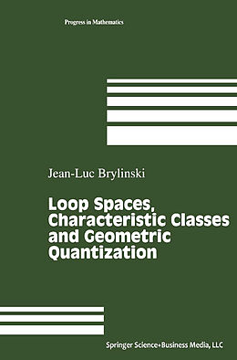 Kartonierter Einband Loop Spaces, Characteristic Classes and Geometric Quantization von Jean-Luc Brylinski