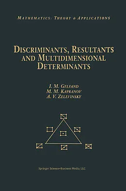 E-Book (pdf) Discriminants, Resultants, and Multidimensional Determinants von Israel M. Gelfand, Mikhail Kapranov, Andrei Zelevinsky