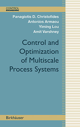 Livre Relié Control and Optimization of Multiscale Process Systems de Panagiotis D. Christofides, Amit Varshney, Yiming Lou