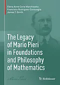 E-Book (pdf) The Legacy of Mario Pieri in Foundations and Philosophy of Mathematics von Elena Anne Corie Marchisotto, Francisco Rodríguez-Consuegra, James T. Smith