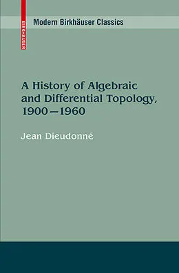 E-Book (pdf) A History of Algebraic and Differential Topology, 1900 - 1960 von Jean Dieudonné