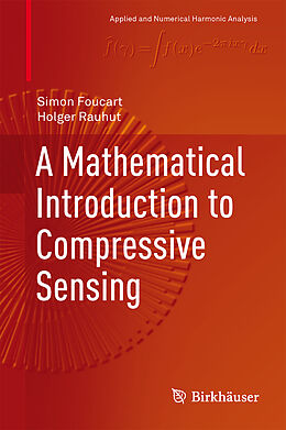 Livre Relié A Mathematical Introduction to Compressive Sensing de Holger Rauhut, Simon Foucart