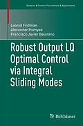 E-Book (pdf) Robust Output LQ Optimal Control via Integral Sliding Modes von Leonid Fridman, Alexander Poznyak, Francisco Javier Bejarano
