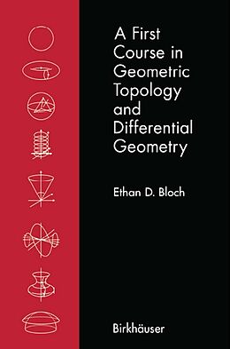 Kartonierter Einband A First Course in Geometric Topology and Differential Geometry von Ethan D. Bloch