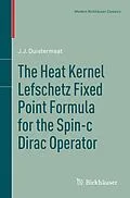 E-Book (pdf) The Heat Kernel Lefschetz Fixed Point Formula for the Spin-c Dirac Operator von J. J. Duistermaat