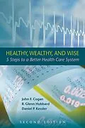 E-Book (epub) Healthy, Wealthy, and Wise von John F. Cogan, R. Glenn Hubbard, Daniel P. Kessler