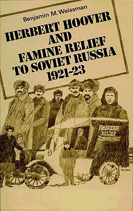 E-Book (epub) Herbert Hoover and Famine Relief to Soviet Russia, 1921-1923 von Benjamin M. Weissman